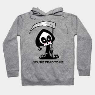 You're Dead to Me - Grim Reaper Hoodie